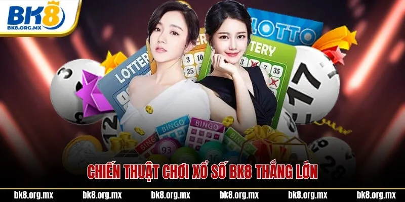 Chiến thuật chơi xổ số BK8 thắng lớn