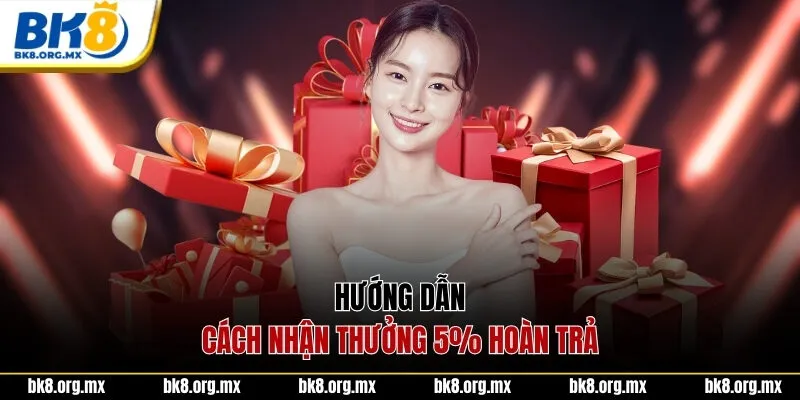 Hướng dẫn cách nhận thưởng 5% hoàn trả