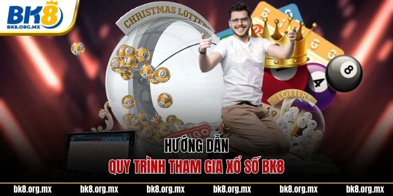 Hướng dẫn quy trình tham gia xổ số BK8