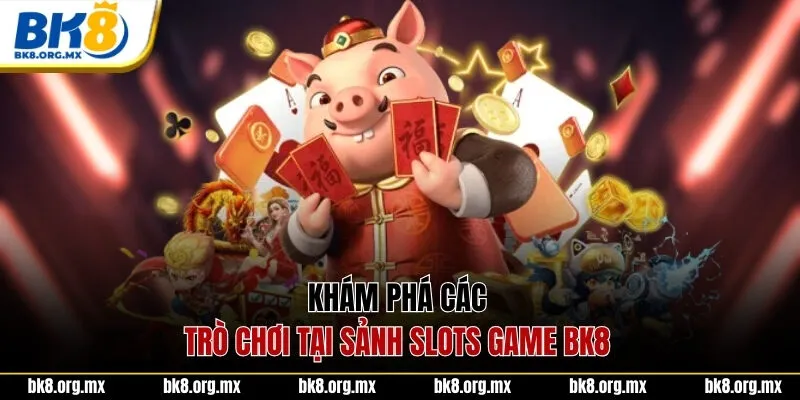 Khám phá các trò chơi tại sảnh Slots Game BK8