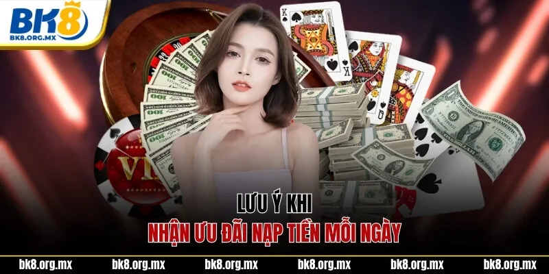 Lưu ý khi nhận ưu đãi nạp tiền mỗi ngày