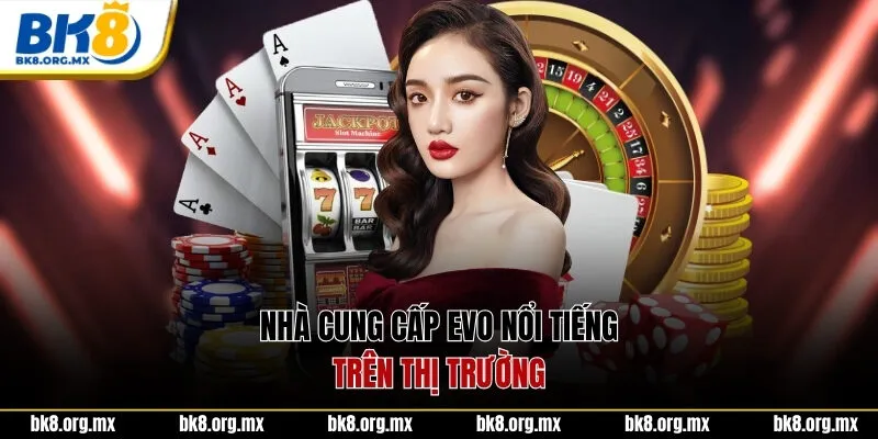 Nhà cung cấp Evo nổi tiếng trên thị trường