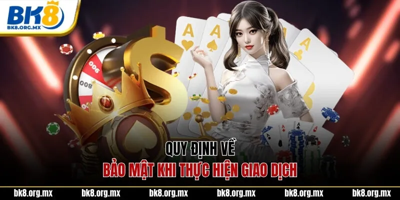 Quy định về bảo mật khi thực hiện giao dịch