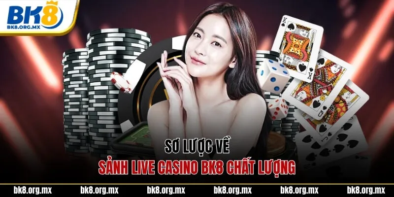 Sơ lược về sảnh Live Casino BK8 chất lượng