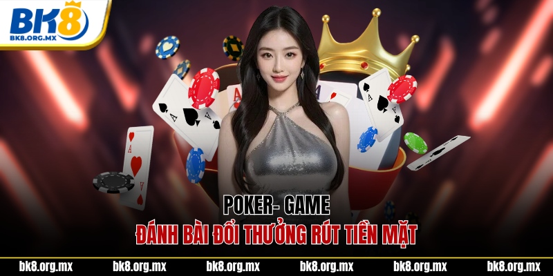 Poker- Game đánh bài đổi thưởng rút tiền mặt